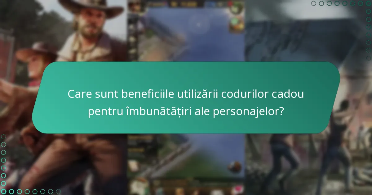 Care coduri cadou sunt în prezent valabile pentru îmbunătățiri ale personajelor?