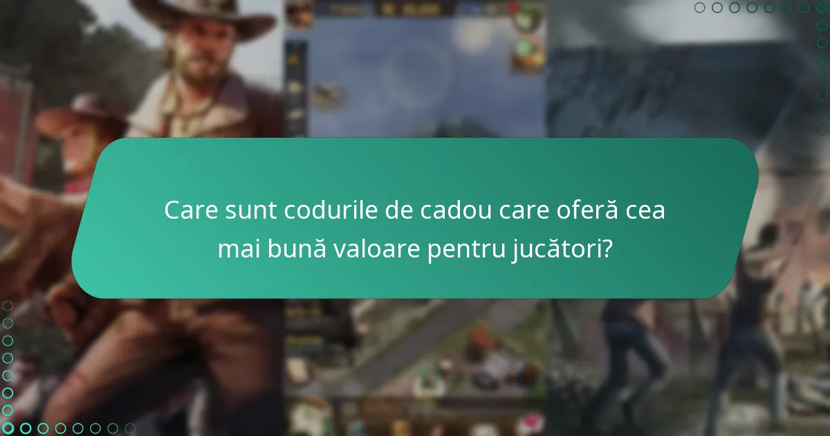 Care sunt codurile de cadou care oferă cea mai bună valoare pentru jucători?