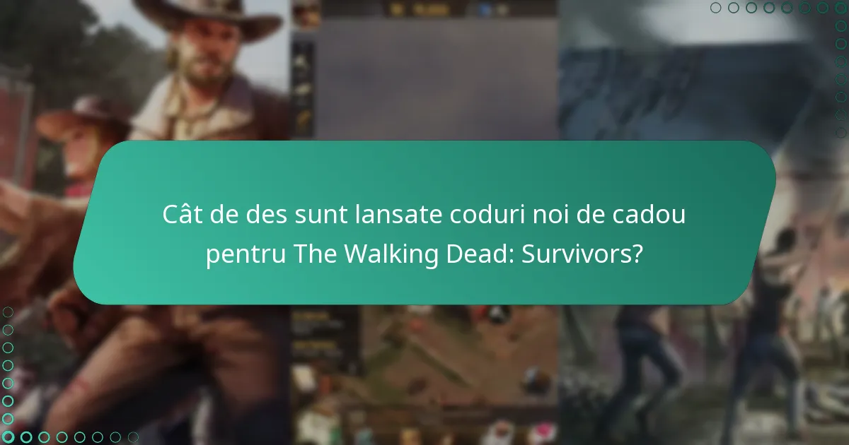 Cât de des sunt lansate coduri noi de cadou pentru The Walking Dead: Survivors?