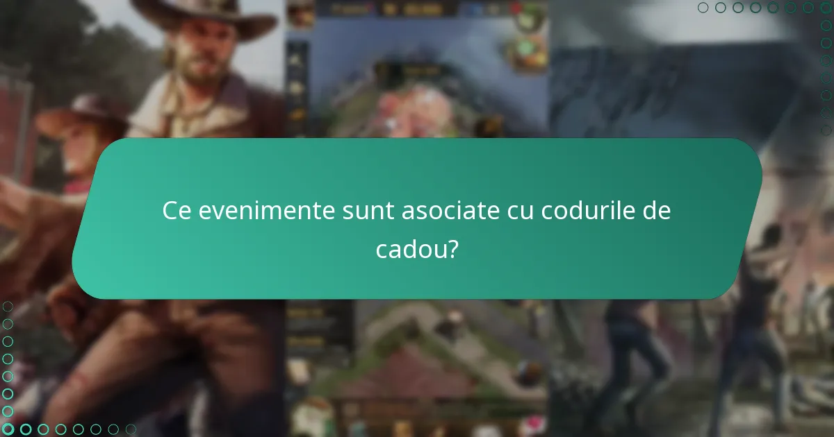 Ce evenimente sunt asociate cu codurile de cadou?