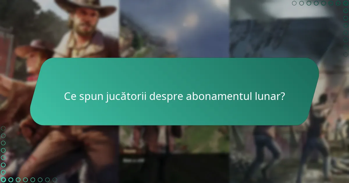Ce spun jucătorii despre abonamentul lunar?