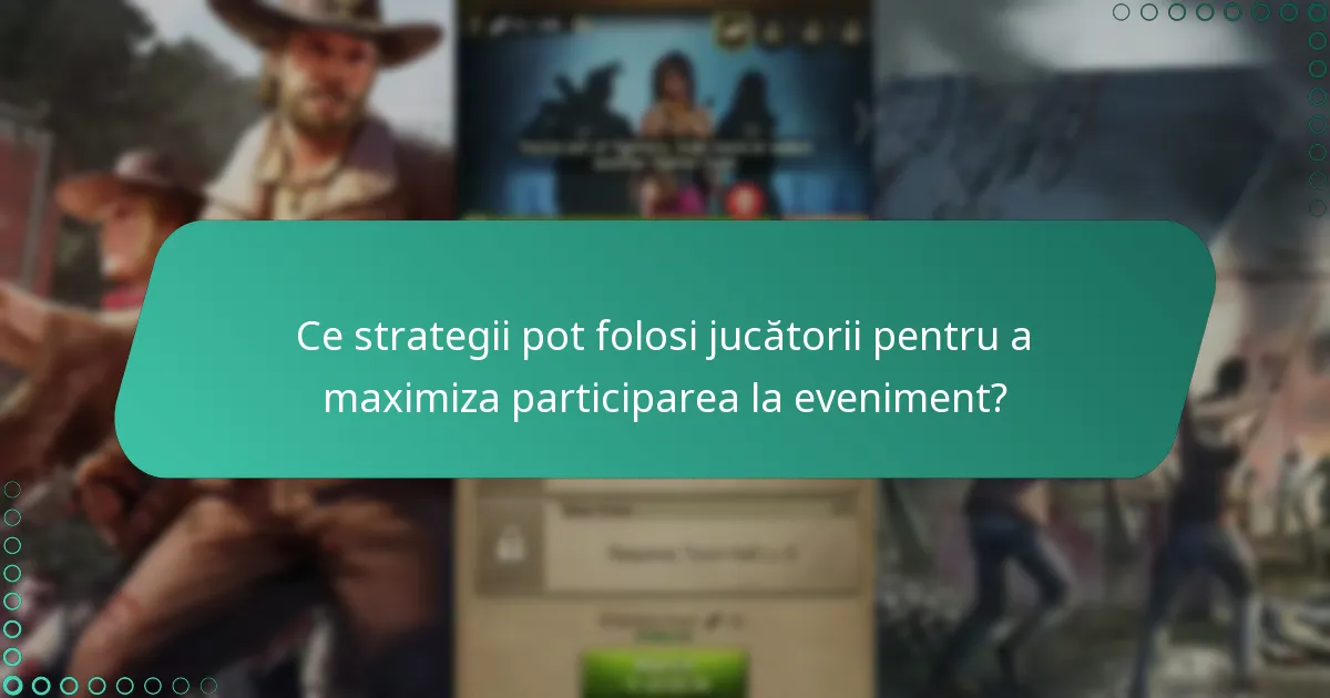 Ce strategii pot folosi jucătorii pentru a maximiza participarea la eveniment?