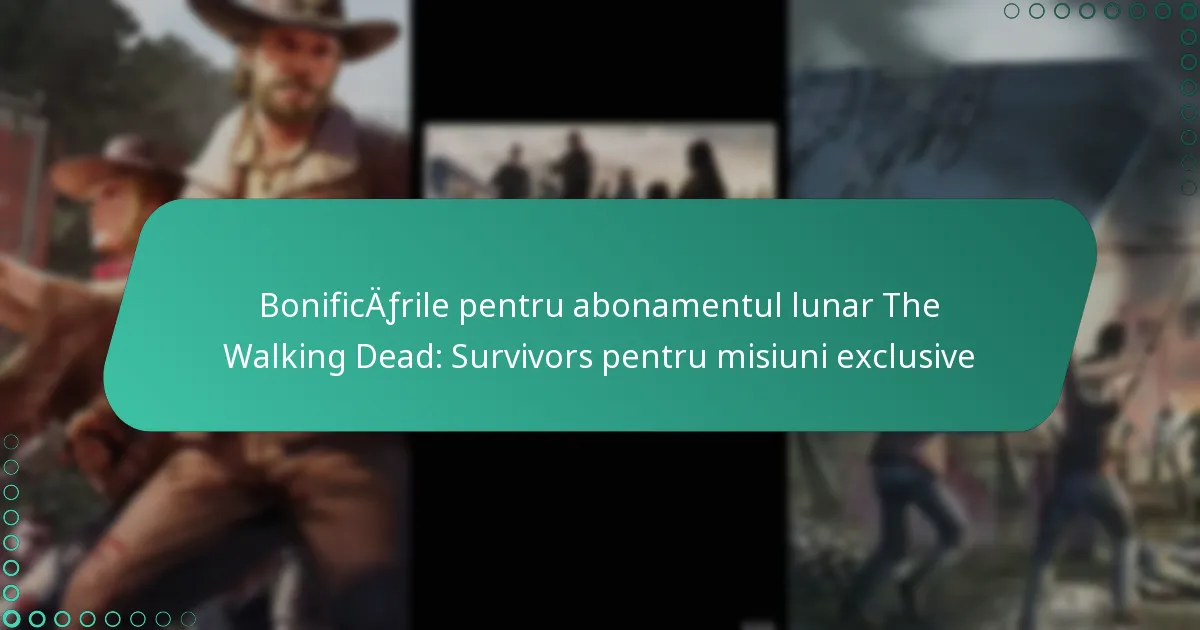 Bonificările pentru abonamentul lunar The Walking Dead: Survivors pentru misiuni exclusive