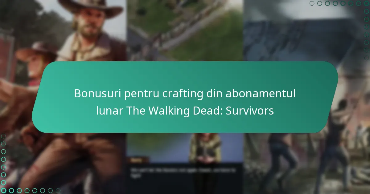 Bonusuri pentru crafting din abonamentul lunar The Walking Dead: Survivors