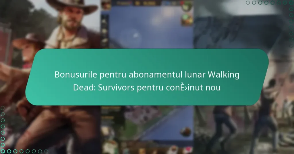 Bonusurile pentru abonamentul lunar Walking Dead: Survivors pentru conținut nou