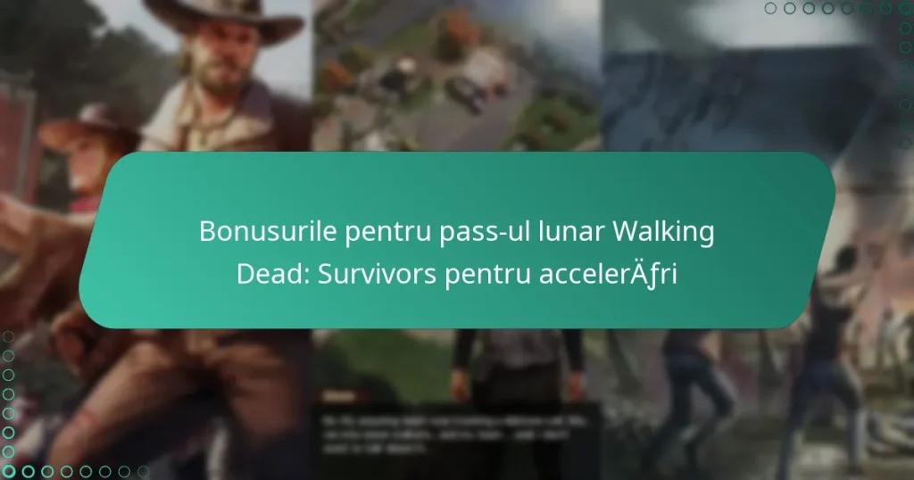 Bonusurile pentru pass-ul lunar Walking Dead: Survivors pentru accelerări