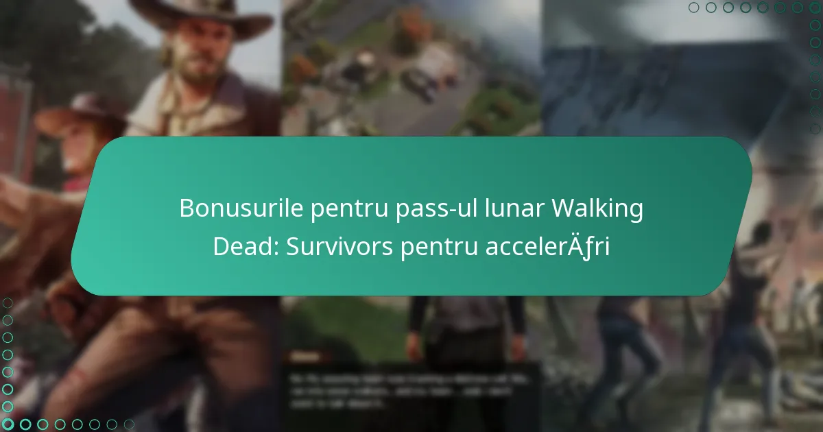 Bonusurile pentru pass-ul lunar Walking Dead: Survivors pentru accelerări