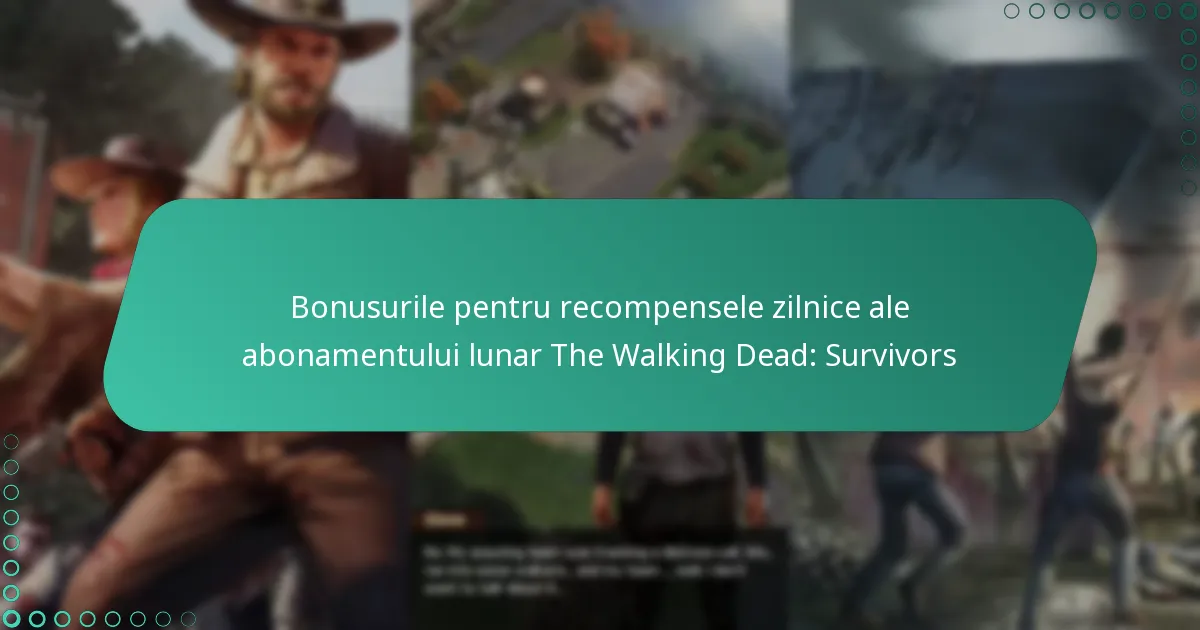Bonusurile pentru recompensele zilnice ale abonamentului lunar The Walking Dead: Survivors