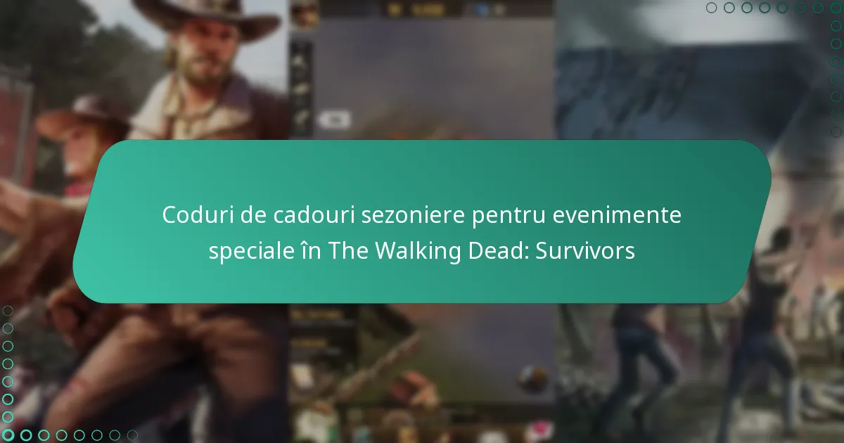 Coduri de cadouri sezoniere pentru evenimente speciale în The Walking Dead: Survivors