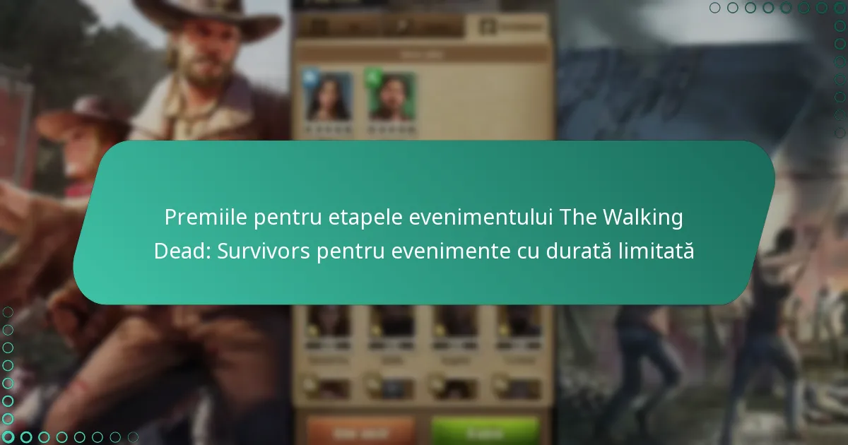 Premiile pentru etapele evenimentului The Walking Dead: Survivors pentru evenimente cu durată limitată