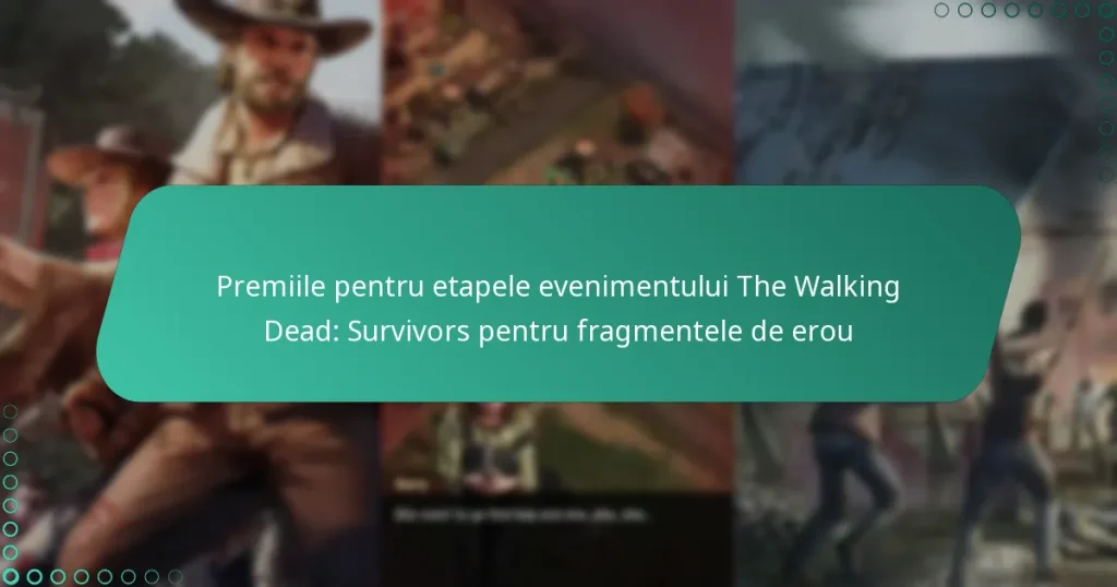 Premiile pentru etapele evenimentului The Walking Dead: Survivors pentru fragmentele de erou