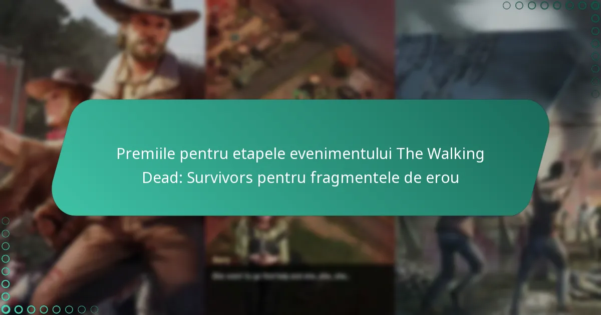 Premiile pentru etapele evenimentului The Walking Dead: Survivors pentru fragmentele de erou