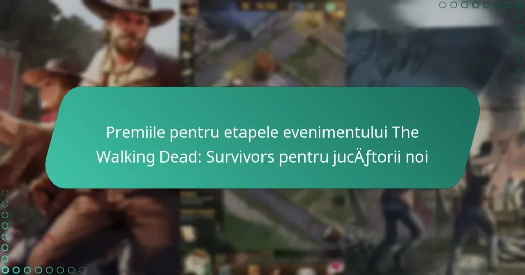 Premiile pentru etapele evenimentului The Walking Dead: Survivors pentru jucătorii noi