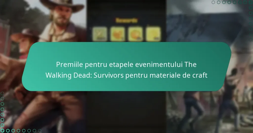 Premiile pentru etapele evenimentului The Walking Dead: Survivors pentru materiale de craft