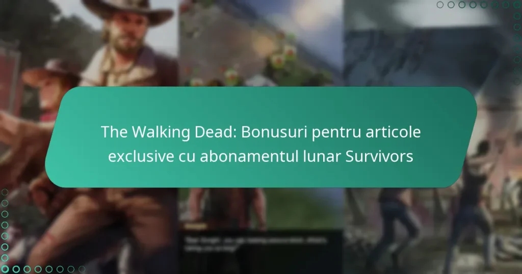 The Walking Dead: Bonusuri pentru articole exclusive cu abonamentul lunar Survivors