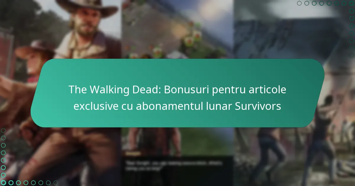 The Walking Dead: Bonusuri pentru articole exclusive cu abonamentul lunar Survivors