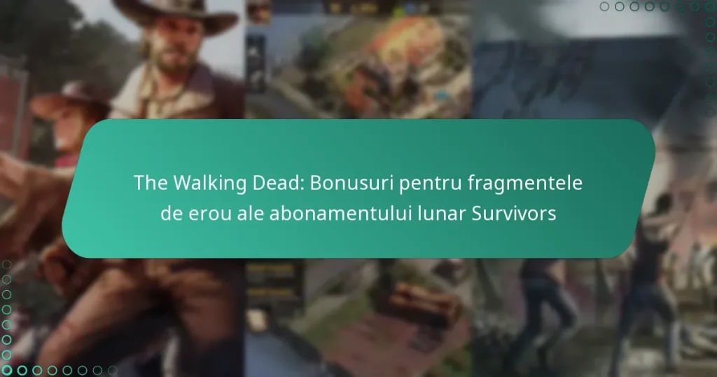 The Walking Dead: Bonusuri pentru fragmentele de erou ale abonamentului lunar Survivors