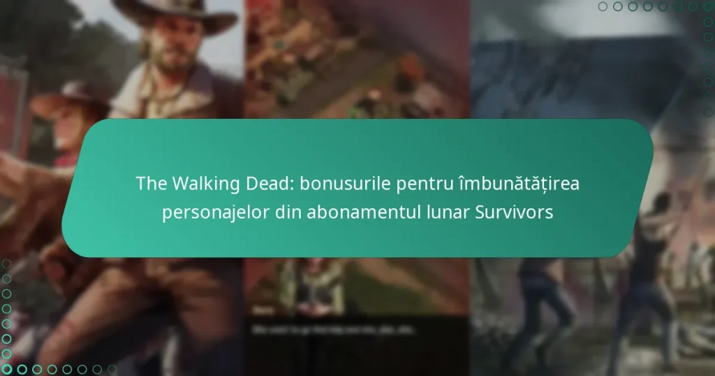 The Walking Dead: bonusurile pentru îmbunătățirea personajelor din abonamentul lunar Survivors