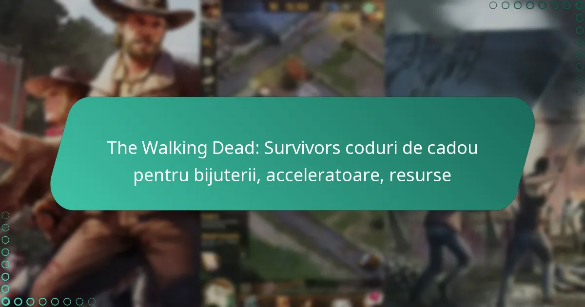 The Walking Dead: Survivors coduri de cadou pentru bijuterii, acceleratoare, resurse