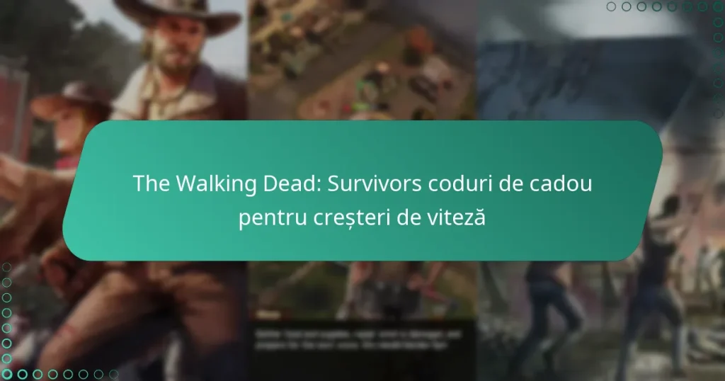 The Walking Dead: Survivors coduri de cadou pentru creșteri de viteză
