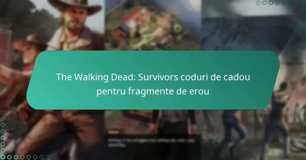 The Walking Dead: Survivors coduri de cadou pentru fragmente de erou