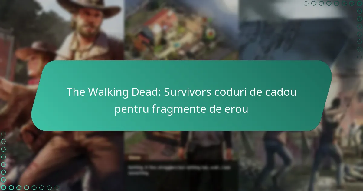 The Walking Dead: Survivors coduri de cadou pentru fragmente de erou