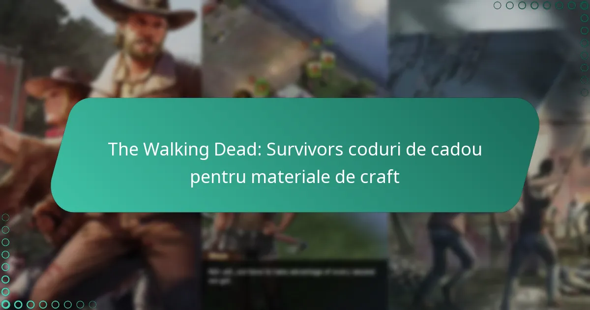 The Walking Dead: Survivors coduri de cadou pentru materiale de craft